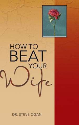 How to Beat Your Wife de Steve Ogan