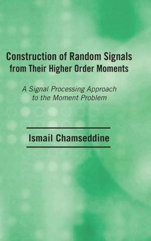 Construction of Random Signals from Their Higher Order Moments de Qismail Chamseddine