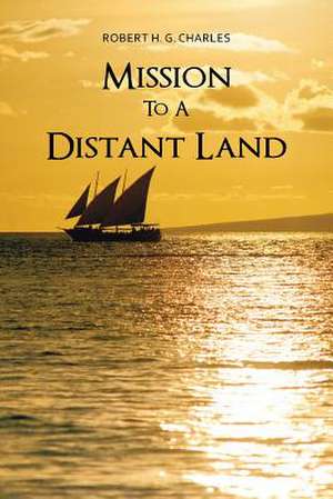 Mission to a Distant Land de Robert H. G. Charles