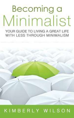 Becoming a Minimalist de Kimberly Wilson