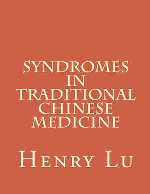 Syndromes in Traditional Chinese Medicine de Henry C. Lu