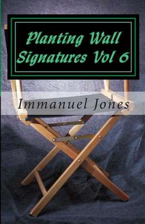 Planting Wall Signatures Vol 6 de MR Immanuel Jones