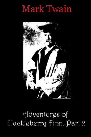 Adventures of Huckleberry Finn, Part 2: How to Turn Your Divorce Into the Most Brilliant and Rewarding Opportunity of Your Life! de Mark Twain