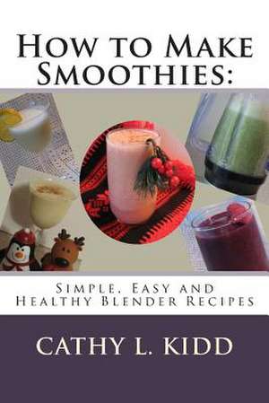 How to Make Smoothies de Cathy L. Kidd