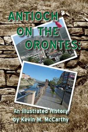 Antioch on the Orontes de Kevin M. McCarthy