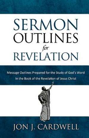 Sermon Outlines for Revelation de Jon J. Cardwell