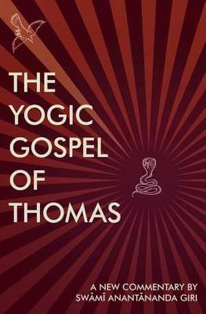 The Yogic Gospel of Thomas de Swami Anantananda Giri B. Th