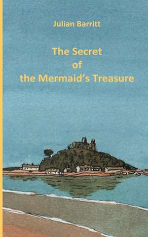 The Secret of the Mermaid's Treasure de MR Julian Barritt