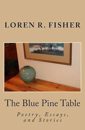 The Blue Pine Table de Loren R. Fisher