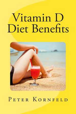 Vitamin D Diet Benefits de Peter Kornfeld