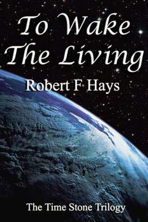 To Wake the Living de Robert F. Hays