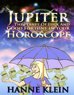 Jupiter the Planet of Luck and Good Fortune in Your Horoscope de Hanne Klein