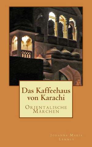 Das Kaffeehaus Von Karachi de Johanna Maria Lammle