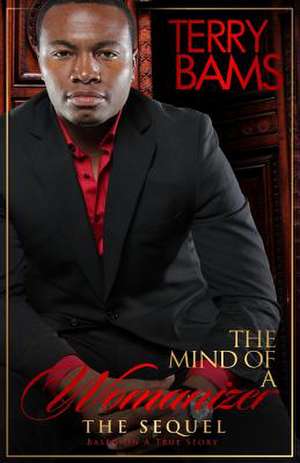 The Mind of a Womanizer - The Sequel de Terry A. Bams