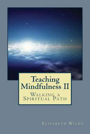 Teaching Mindfulness II de Elisabeth Rose Wilds