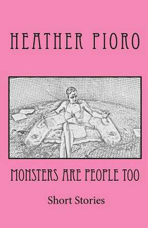 Monsters Are People Too de Heather Pioro