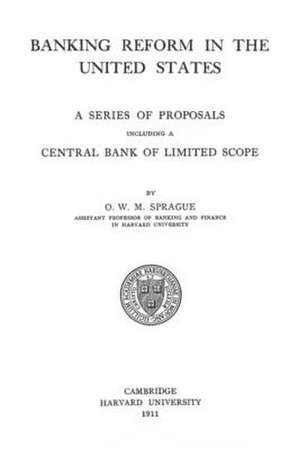 Banking Reform in the United States de O. W. M. Sprague