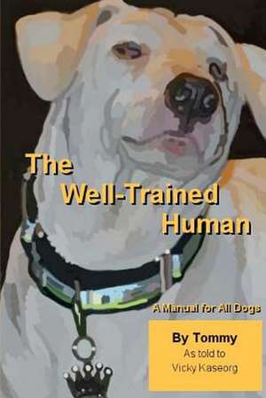 The Well Trained Human de Vicky S. Kaseorg