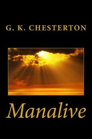 Manalive: Unleash Your Confidence, Turn Your Life Around de G. K. Chesterton