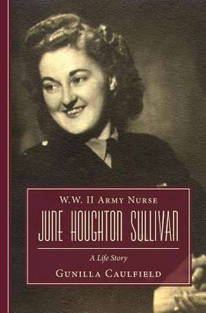 W.W. II Army Nurse June Houghton Sullivan de Gunilla Caulfield