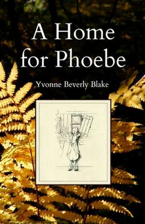 A Home for Phoebe de Yvonne Beverly Blake