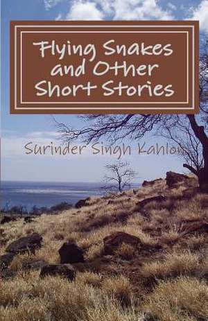 Flying Snakes and Other Short Stories de Surinder Singh Kahlon