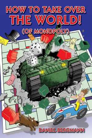 How to Take Over the World! (of Monopoly) de Daniel Bergmann