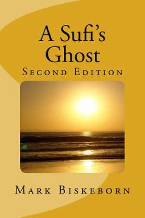 A Sufi's Ghost de MR Mark Biskeborn