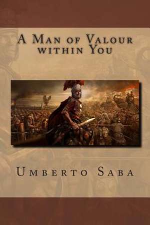 A Man of Valour Within You de Umberto Saba