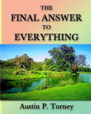 The Final Answer to Everything de Torney, Austin P.