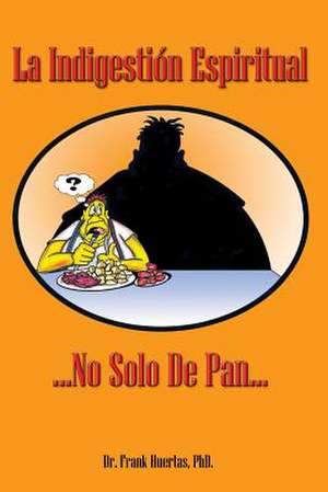 La Indigestion Espiritual de Frank Huertas