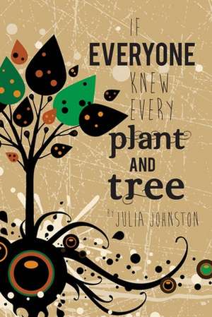 If Everyone Knew Every Plant and Tree de Julia C. Johnston