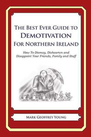 The Best Ever Guide to Demotivation for Northern Ireland de Mark Geoffrey Young