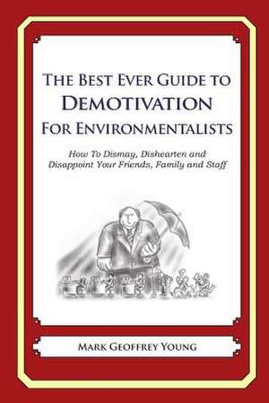 The Best Ever Guide to Demotivation for Environmentalists de Mark Geoffrey Young