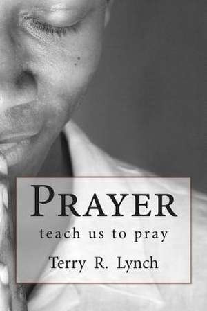 Prayer de Terry R. Lynch B. Sc