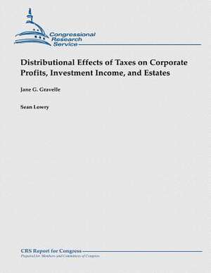 Distributional Effects of Taxes on Corporate Profits, Investment Income, and Estates de Jane G. Gravelle