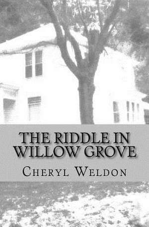 The Riddle in Willow Grove de Cheryl Weldon