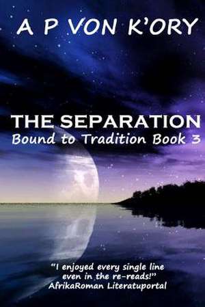 Bound to Tradition: The Separation de A. P. Von K'Ory