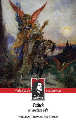 Vathek, an Arabian Tale (Lady Valkyrie Classics) de William Thomas Beckford