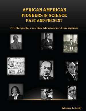 African American Pioneers in Science de Monica L. Kelly