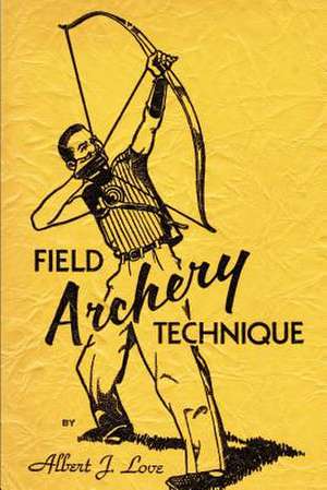 Field Archery Technique de Albert J. Love