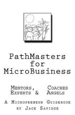 Pathmasters for Microbusiness - Mentors, Coaches, Experts & Angels de Jack W. Savidge