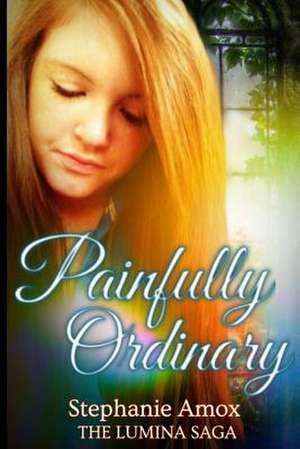 Painfully Ordinary de Stephanie Amox