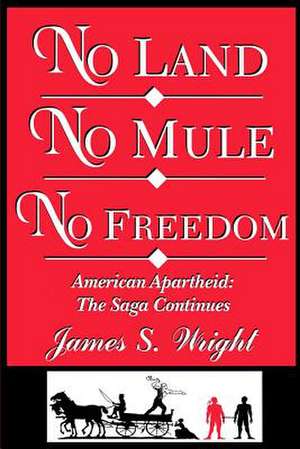 No Land No Mule No Freedom de MR James S. Wright