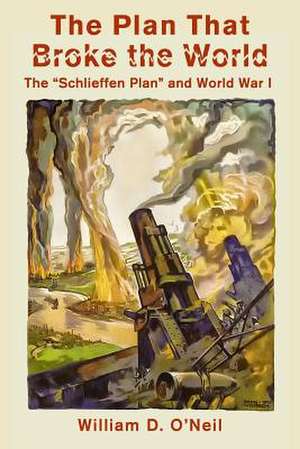 The Plan That Broke the World de William D. O'Neil