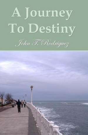 A Journey to Destiny de John Rodriguez