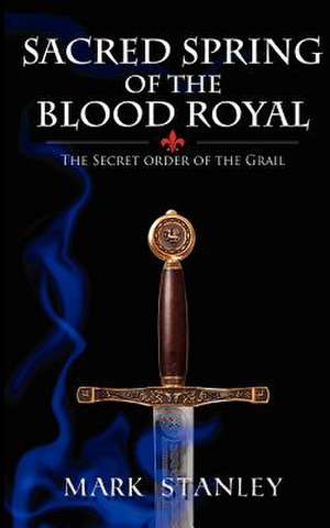 The Sacred Spring of the Blood Royal de Mark Stanley