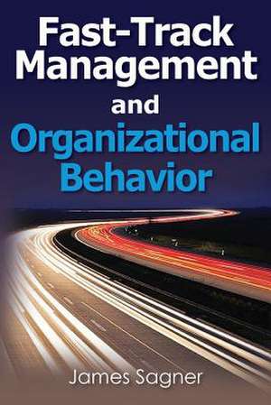 Fast-Track Management and Organizational Behavior de James Sagner