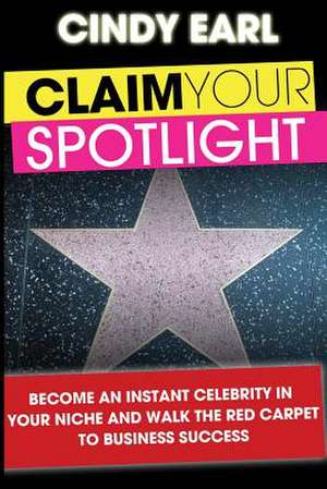 Claim Your Spotlight de Cindy Earl