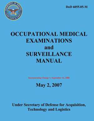 Occupational Medical Examinations and Surveillance Manual (Dod 6055.05-M) (Incorporating Change 1, September 2008) de Department Of Defense